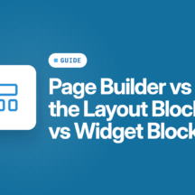 Page Builder vs the Layout Block vs Widget Blocks